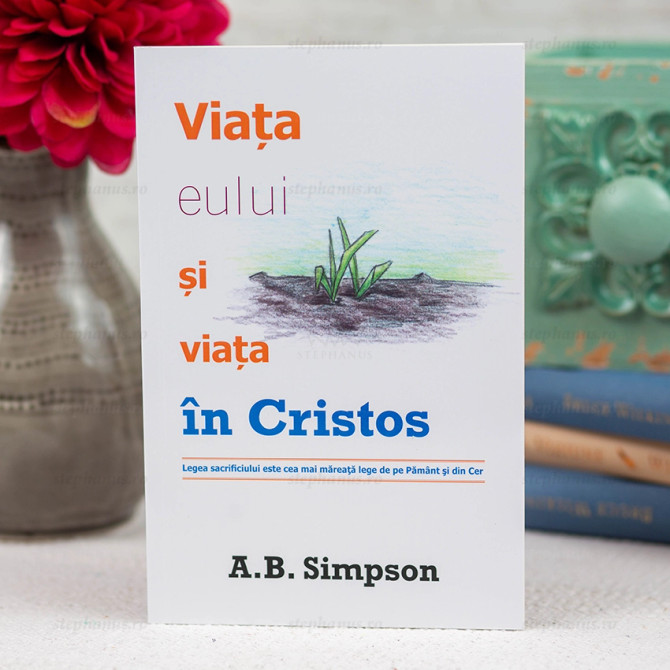 Viata eului si viata in Cristos - A.B. Simpson