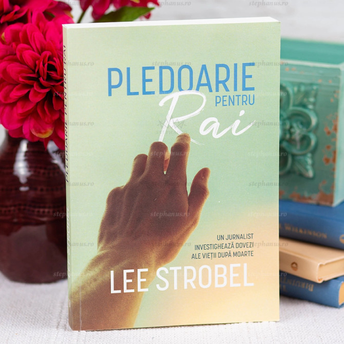 Pledoarie pentru Rai - Lee Strobel - stephanus.ro