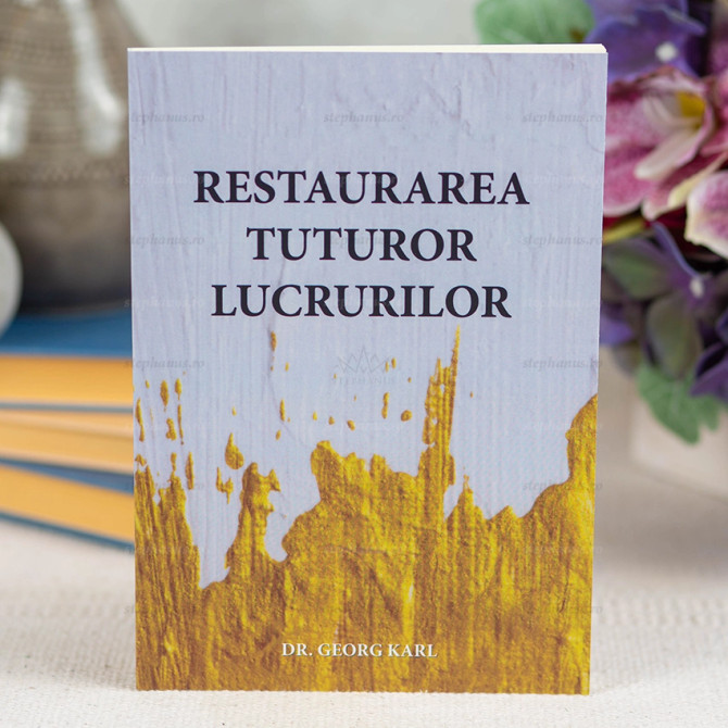 Restaurarea tuturor lucrurilor, dr. Georg Karl, Stephanus.ro