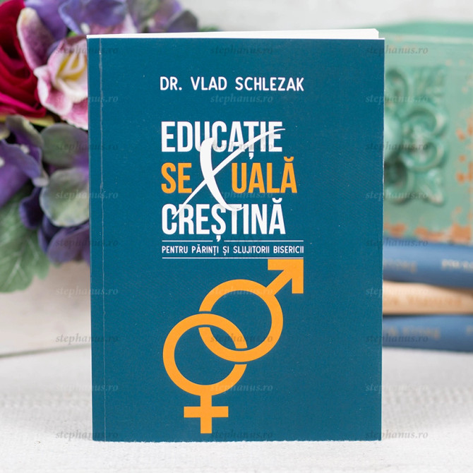 Educatie sexuala crestina - Dr. Vlad Schlezak - stephanus.ro