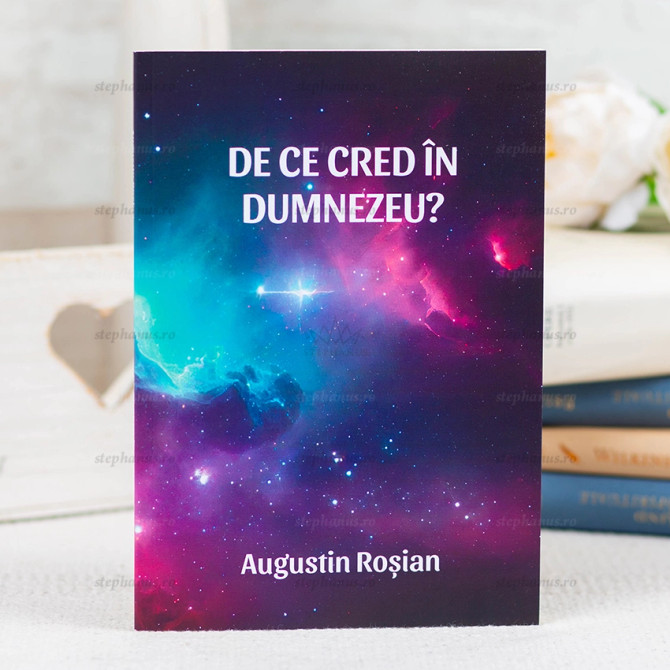 De ce cred in Dumnezeu - Augustin Rosian