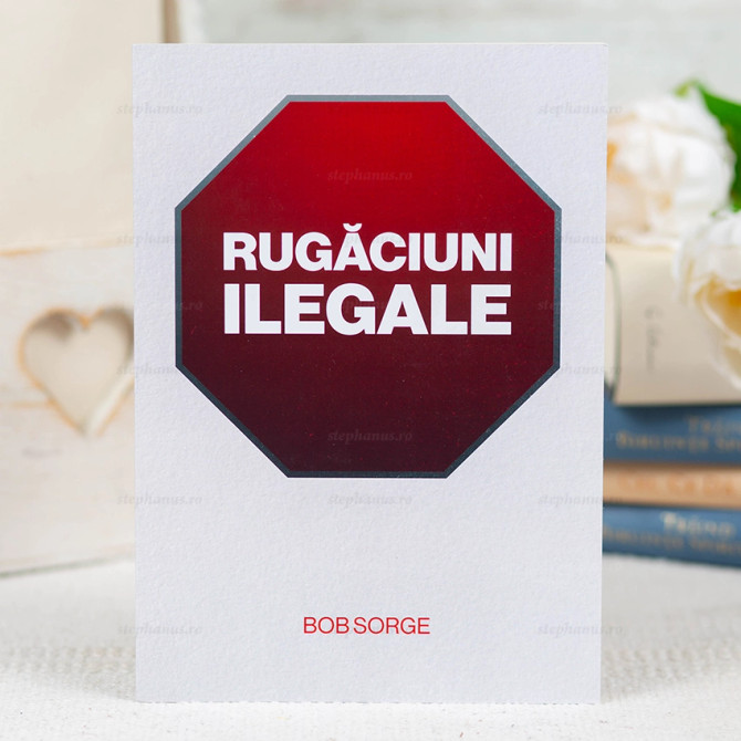 Rugăciuni ilegale - Bob Sorge, Stephanus.ro