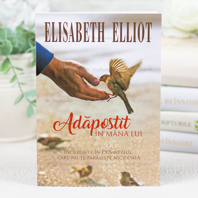 Adăpostit în mâna Lui - Elisabeth Elliot