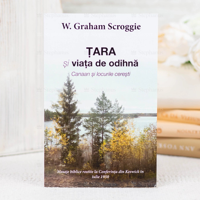 Tara si viata de odihna - W. Graham Scroggie - stephanus.ro