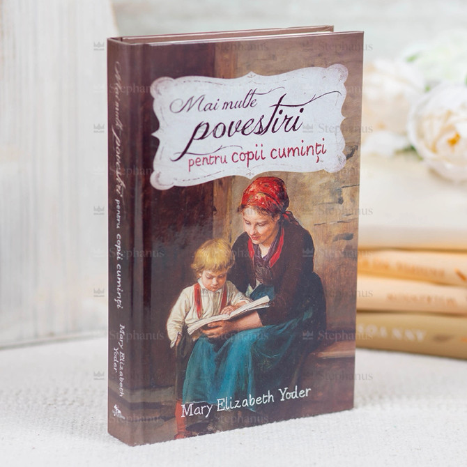 Mary Elizabeth Yoder Mai multe povestiri pentru copii cuminti - Mary Elizabeth Yoder - stephanus.ro