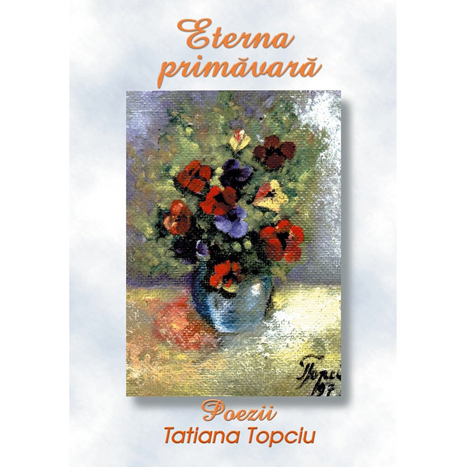 Eterna primavară - Poezii - Tatiana Topciu