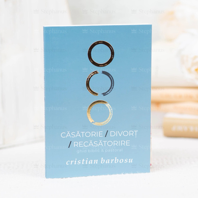 Casatorie, Divort, Recasatorire - Ghid Biblic & Pastoral - Cristian Barbosu - stephanus.ro