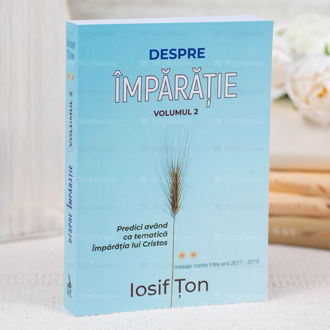 Despre Imparatie Vol.2 - Iosif Ton - stephanus.ro