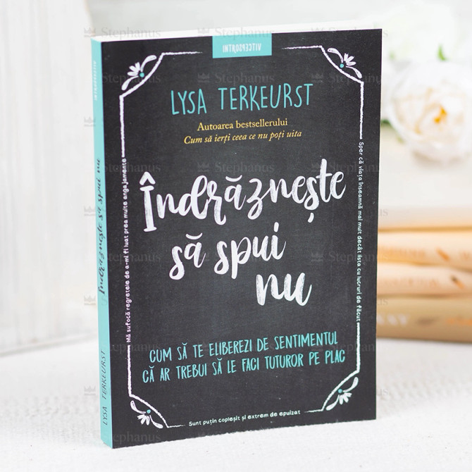 Indrazneste sa spui nu - Lysa Terkeurst - stephanus.ro