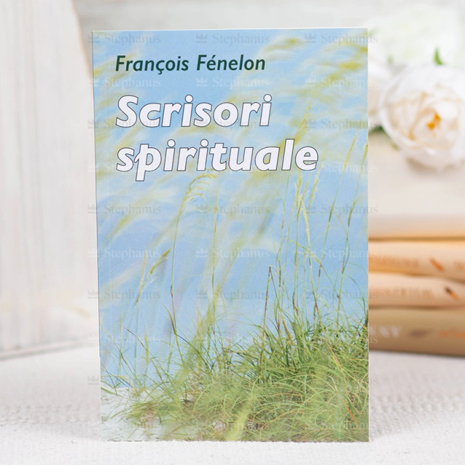 Scrisori Spirituale - Francois Fenelon - stephanus.ro