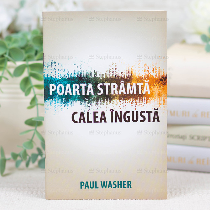 Poarta stramta, calea ingusta- Paul Washer - stephanus.ro