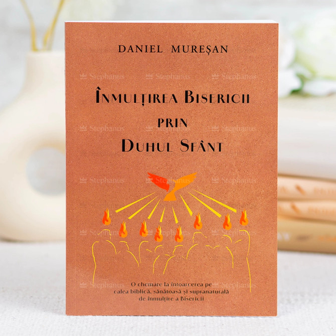 Înmulțirea Bisericii prin Duhul Sfânt - Daniel Muresan - stephanus.ro