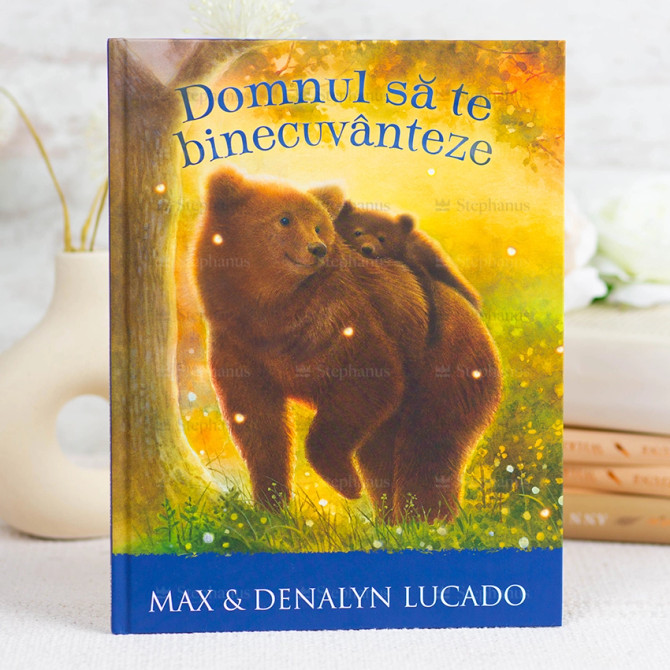 Domnul sa te binecuvinteze - Max si Denalyn Lucado - 01 Stephanus.ro