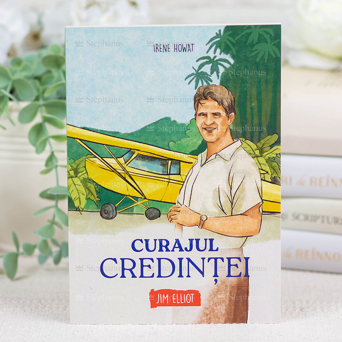 Curajul credintei. Jim Elliot - Irene Howat