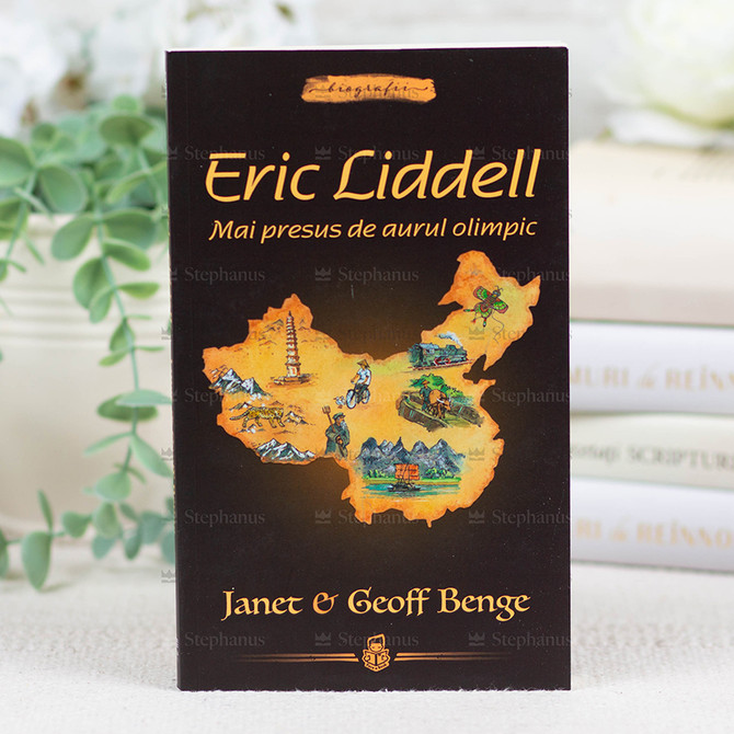 Eric Liddell. Mai presus de aurul olimpic - Janet si Geoff Benge