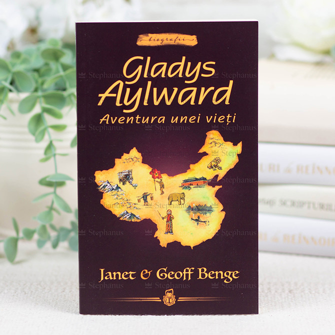 Gladys Aylward. Aventura unei vieti - Janet si Geoff Benge