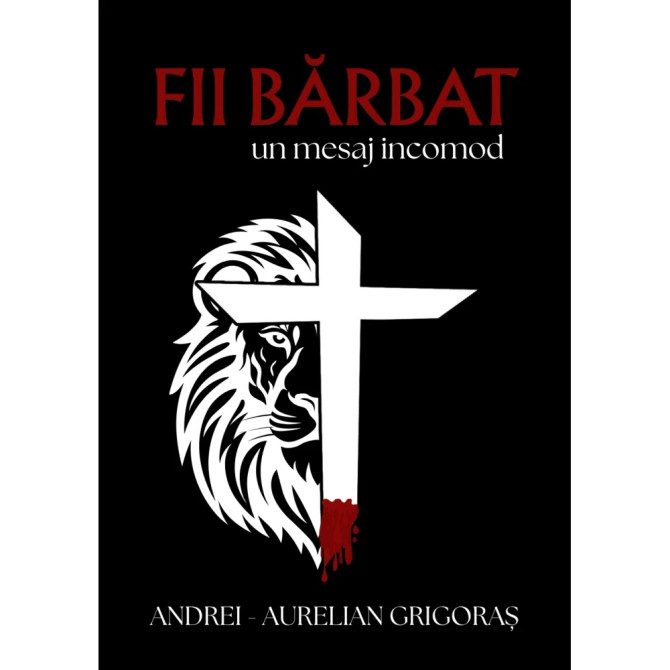 Fii bărbat. Un mesaj incomod - Andrei-Aurelian Grigoraș - 01 - stephanus.ro