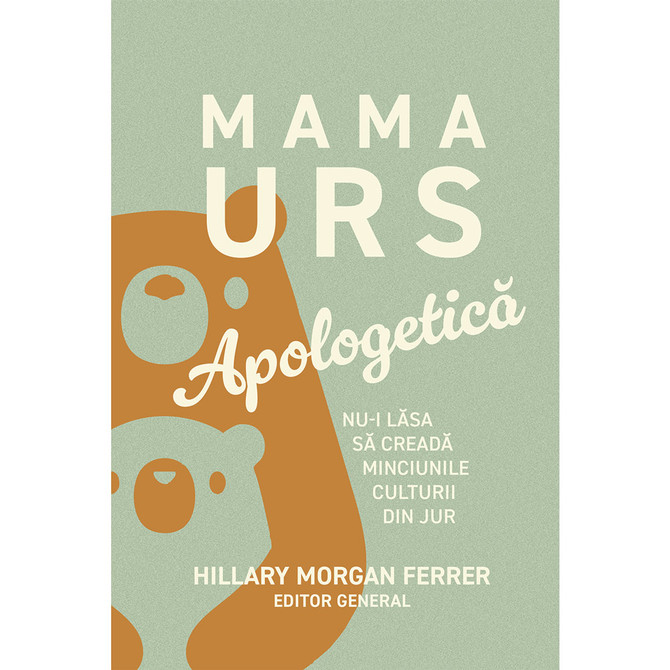 Mama Urs - Apologetică - Nu-i lăsa să creadă minciunile culturii din jur - 01 - stephanus.ro