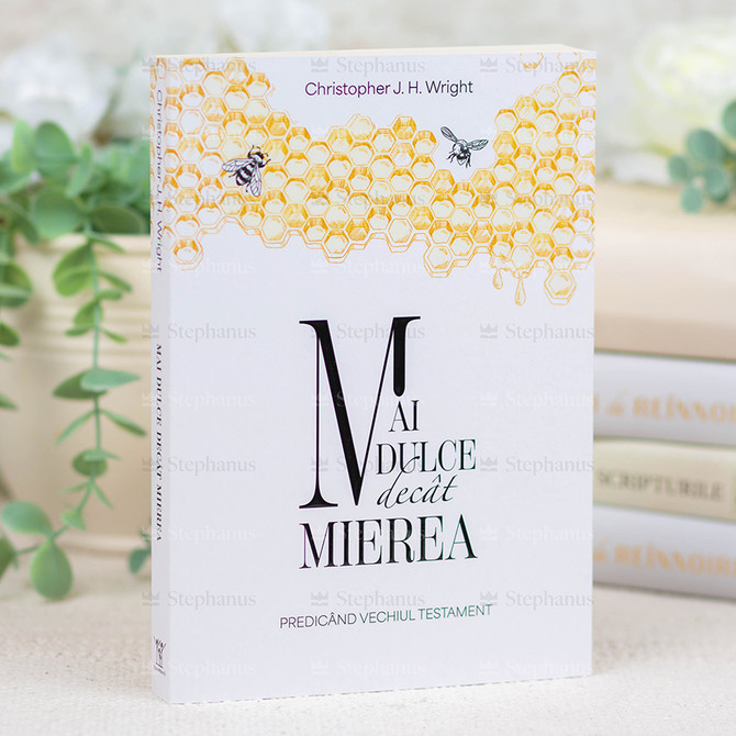 Mai dulce decât mierea - Christopher J. H. Wright - 01 - stephanus.ro