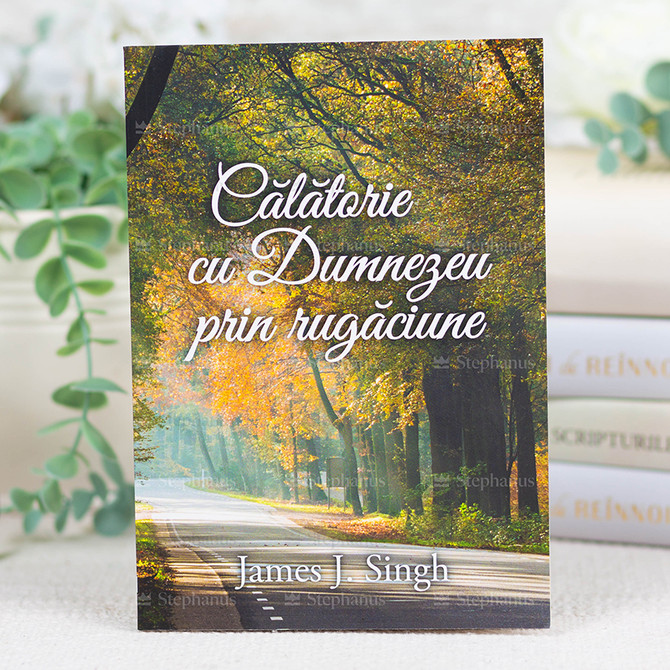 Călătorie cu Dumnezeu prin rugăciune - James J. Singh - 01 - stephanus.ro