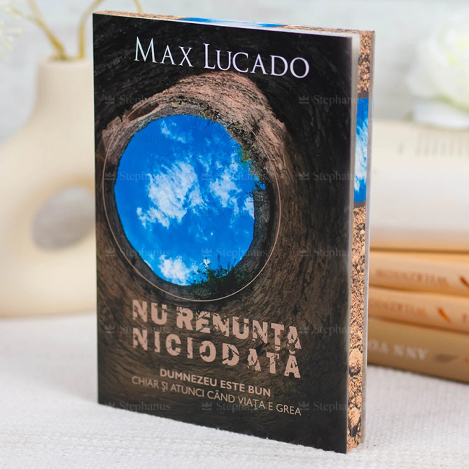Nu renunta niciodata - Max Lucado