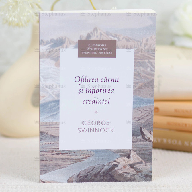 Ofilirea carnii si inflorirea credintei - George Swinnock