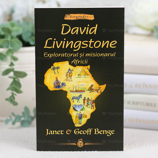 David Livingstone. Exploratorul si misionarul Africii