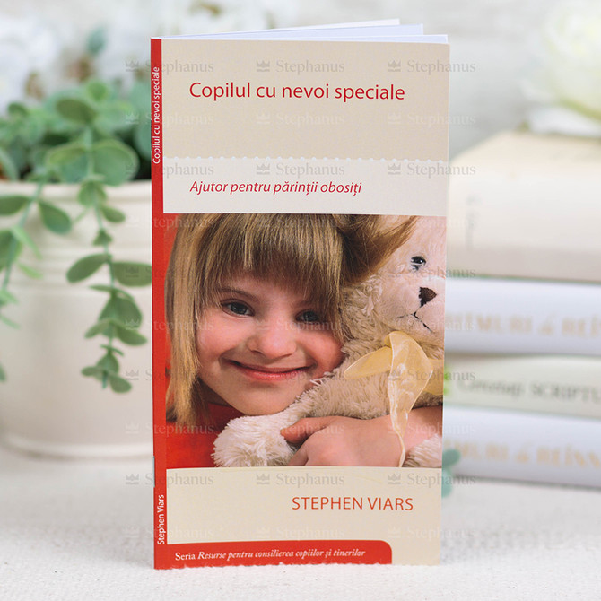 Copilul Cu Nevoi Speciale. Ajutor Pentru Parintii Obositi - 01 stephanus.ro