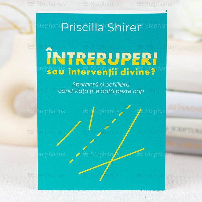 Intreruperi sau interventii divine? - Priscilla Shirer