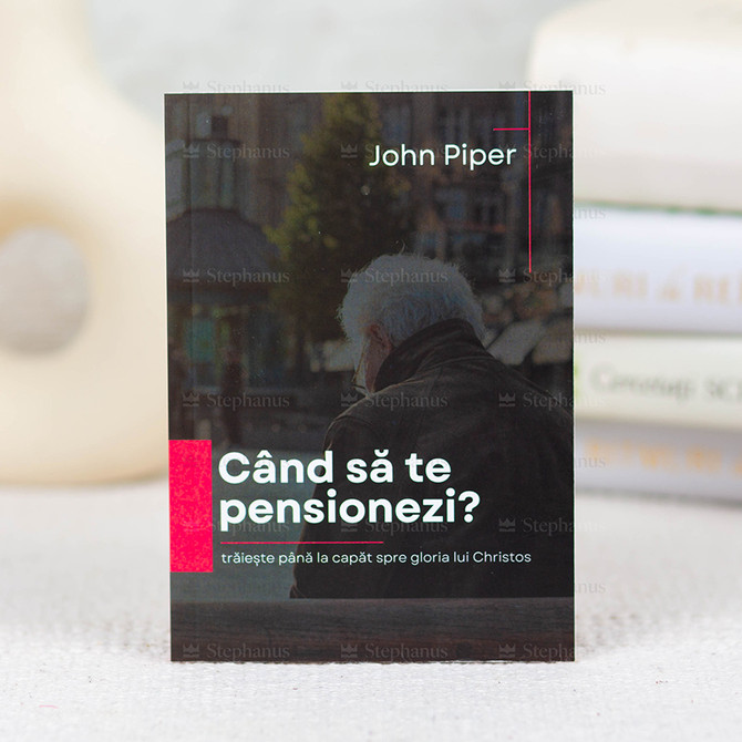 Cand sa te pensionezi?
- John Piper