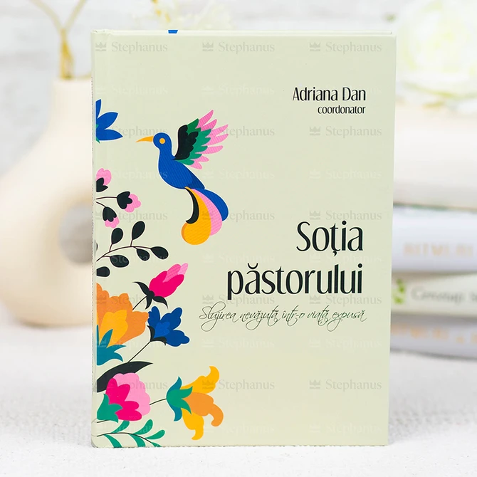 Sotia Pastorului. Slujirea Nevazuta Intr-O Viata Expusa - Adriana Dan Coordonator