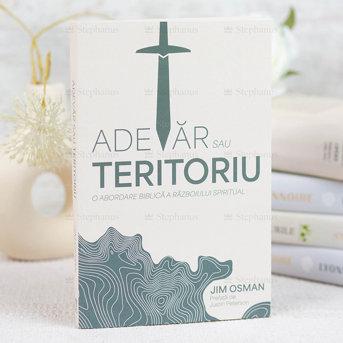 Adevar sau teritoriu. O abordare Biblica A Razboiului Spiritual - Jim Osman