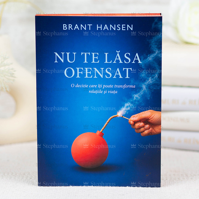 Nu te lasa ofensat. O decizie care iti poate transforma relatiile si viata - Brant Hansen