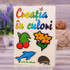 Creatia in culori - Carte de colorat