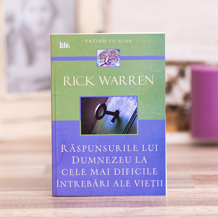 Raspunsurile lui Dumnezeu la cele mai dificile intrebari ale vietii, Rick Warren