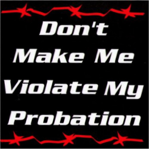 Don't Make Me Violate My Probation Sticker