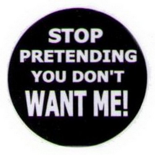 Stop Pretending You Don't Want Me Button HB321