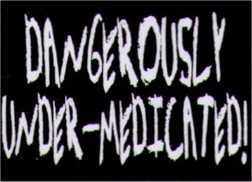 Dangerously Under-Medicated Magnet HM253