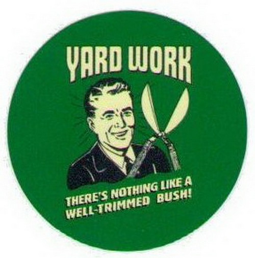 Retro Spoofs Yard Work Well-Trimmed Bush Button BB1438