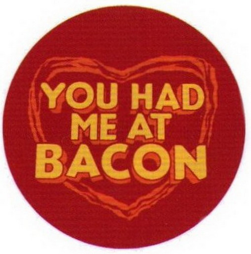 You Had Me At Bacon Button SB4031