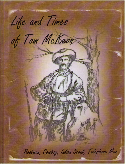 Life and Times of Tom McKeon Hardcover Book - (Boatman / Cowboy / Indian Scout / Telephone Man)