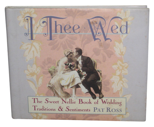 I Thee Wed Wedding Traditions and Sentiments (Sweet Nellie) Hardcover Book