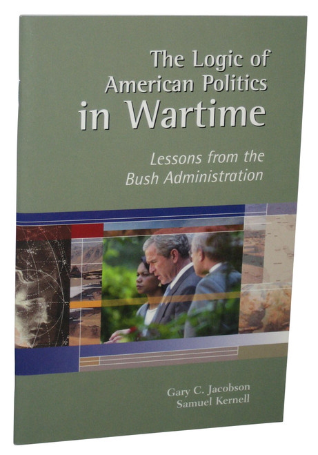 Logic of American Politics In Wartime Lessons From The Bush Administration Book