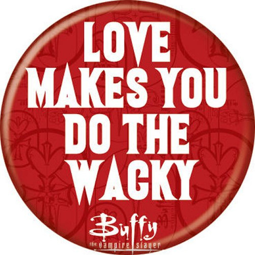 Buffy The Vampire Slayer Love Makes You Do The Wacky Licensed 1.25 Inch Button 87487