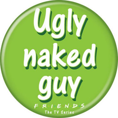 Friends Cast Ugly Naked Guy Licensed 1.25 Inch Button 83060