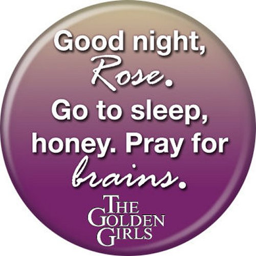 Golden Girls Good Night Rose Pray For Brains Licensed 1.25 Inch Button 86296