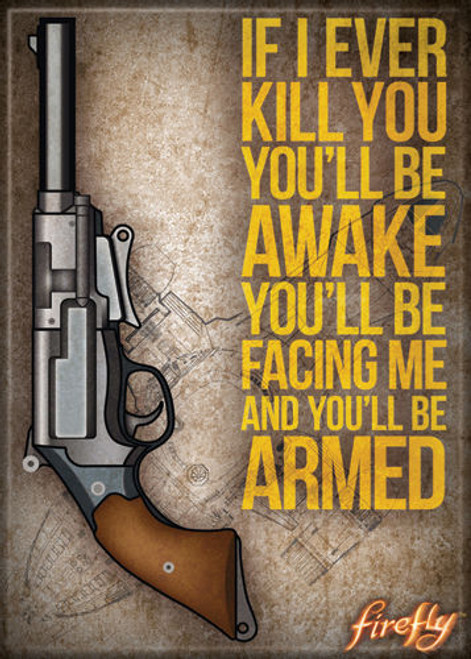 Firefly Serenity If I Ever Kill You You'll Be Awake & Armed Magnet 72471F