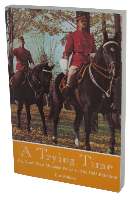 A Trying Time (1998) Paperback Book - (North-West Mounted Police In The 1885 Rebellion)