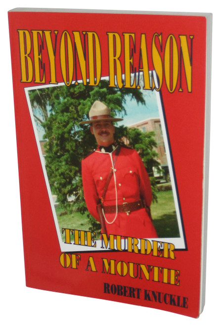 Beyond Reason: The Murder of a Mountie (1999) Paperback Book - (Robert Knuckle)