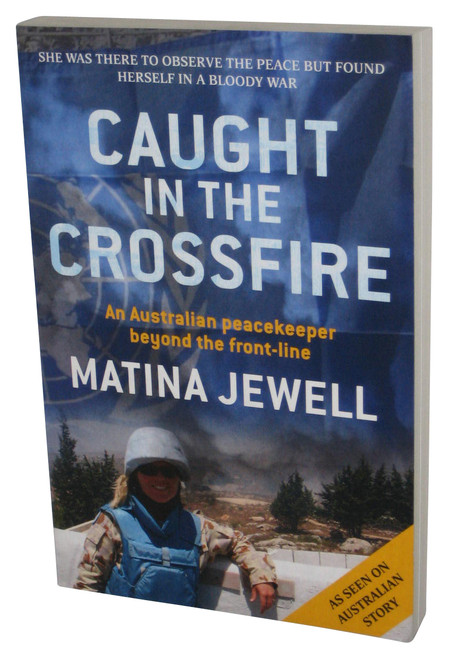 Caught in the Crossfire (2011) Paperback Book - (An Australian Peacekeeper Beyond the Front-Line)